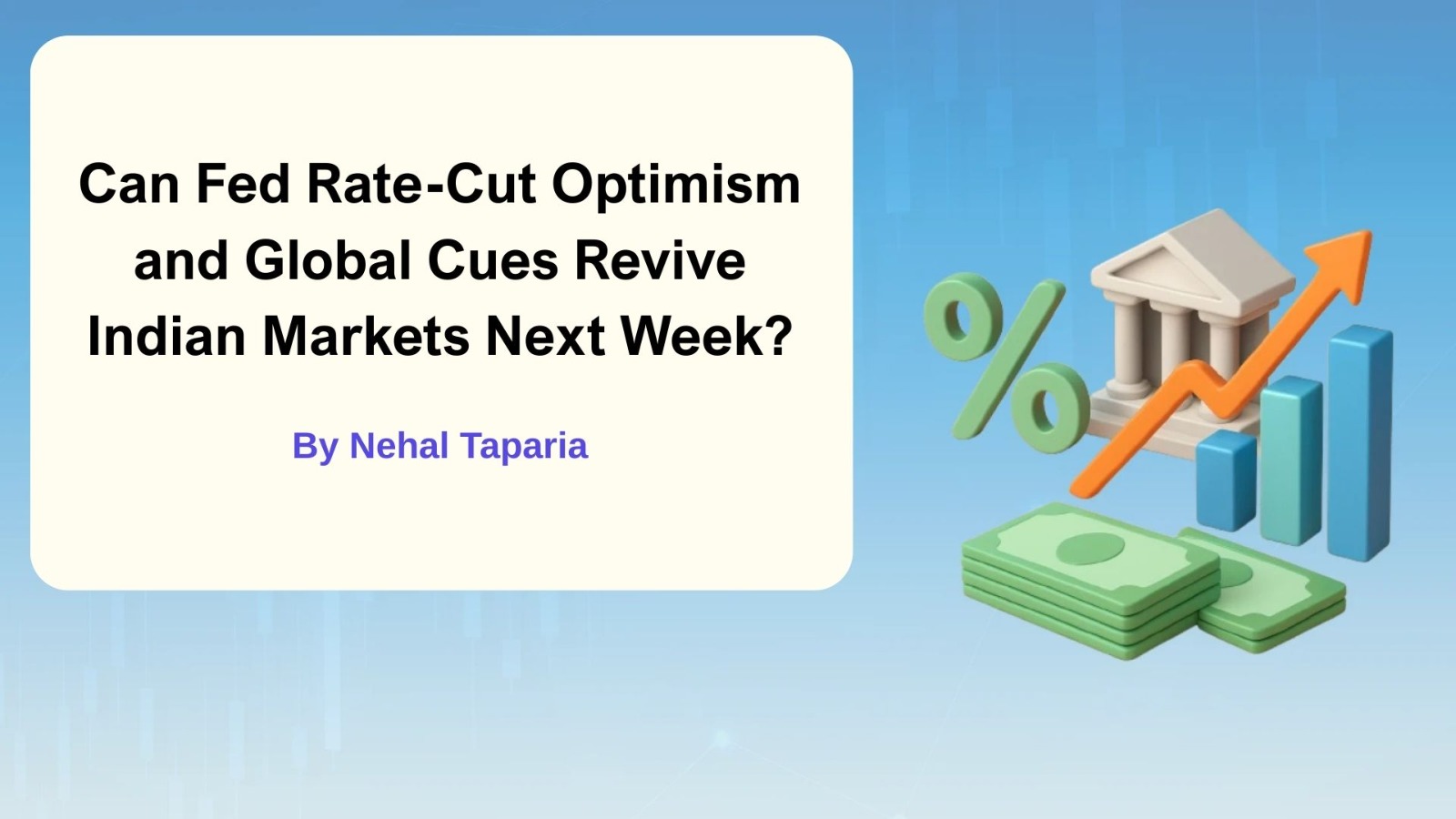 Can Fed Rate-Cut Optimism and Global Cues Revive Indian Markets Next Week?