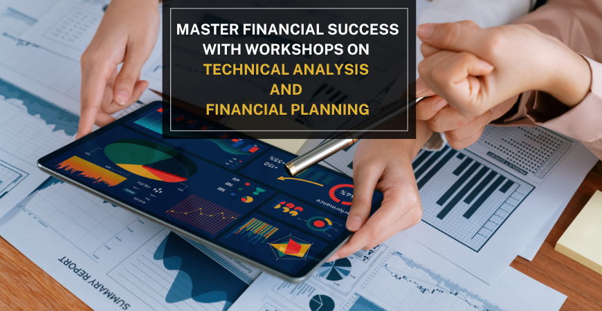 Master Financial Success with Workshops on Technical Analysis and Financial Planning